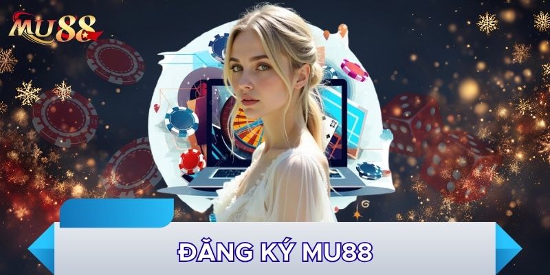 Đăng ký MU88 có nhiều lợi ích
