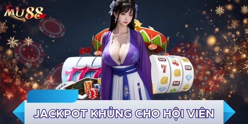 Jackpot khủng cho hội viên