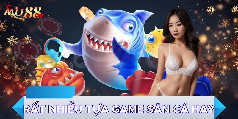 Rất nhiều tựa game săn cá hay